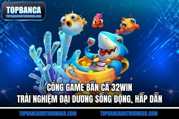 Cổng game Bắn Cá 23Win - Game Săn Ngư Sống Động, Lôi Cuốn