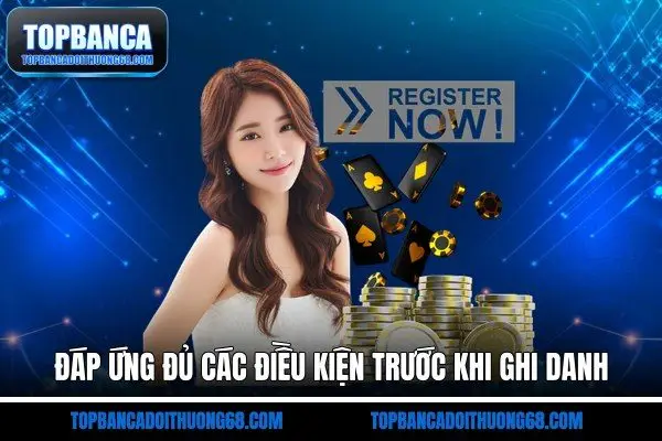 Đáp ứng đủ các điều kiện trước khi ghi danh