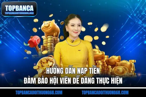 Hướng Dẫn Nạp Tiền - Đảm Bảo Hội Viên Dễ Dàng Thực Hiện
