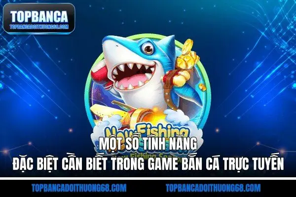 Một số tính năng đặc biệt cần biết trong game bắn cá trực tuyến