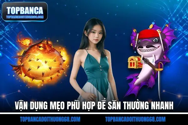 Vận dụng mẹo phù hợp để săn thưởng nhanh